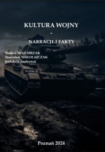 Autor: Natalia MAJCHRZAK, Stanisław MIKOŁAJCZAK (redakcja naukowa) Tytuł: KULTURA WOJNY – NARRACJE I FAKTY