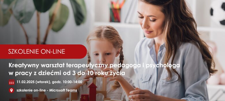 „Kreatywny warsztat terapeutyczny pedagoga i psychologa w pracy z dziećmi od 3 do 10 roku życia”