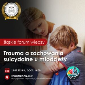 Śląskie Forum Wiedzy – Trauma a zachowania suicydalne u młodzieży